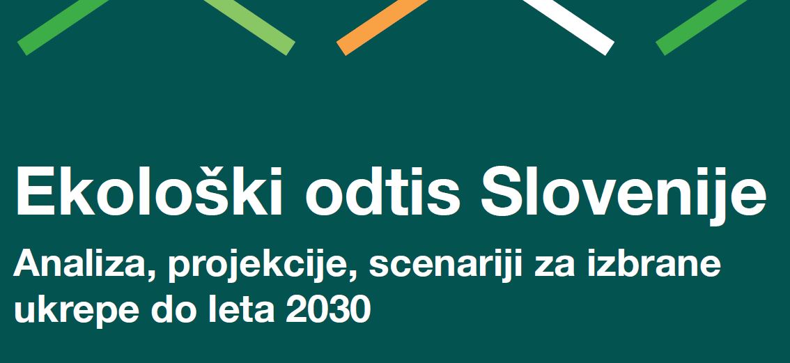 Ekoloski odtis Slovenije - Analiza, projekcije, scenariji za izbrane ukrepe do leta 2030